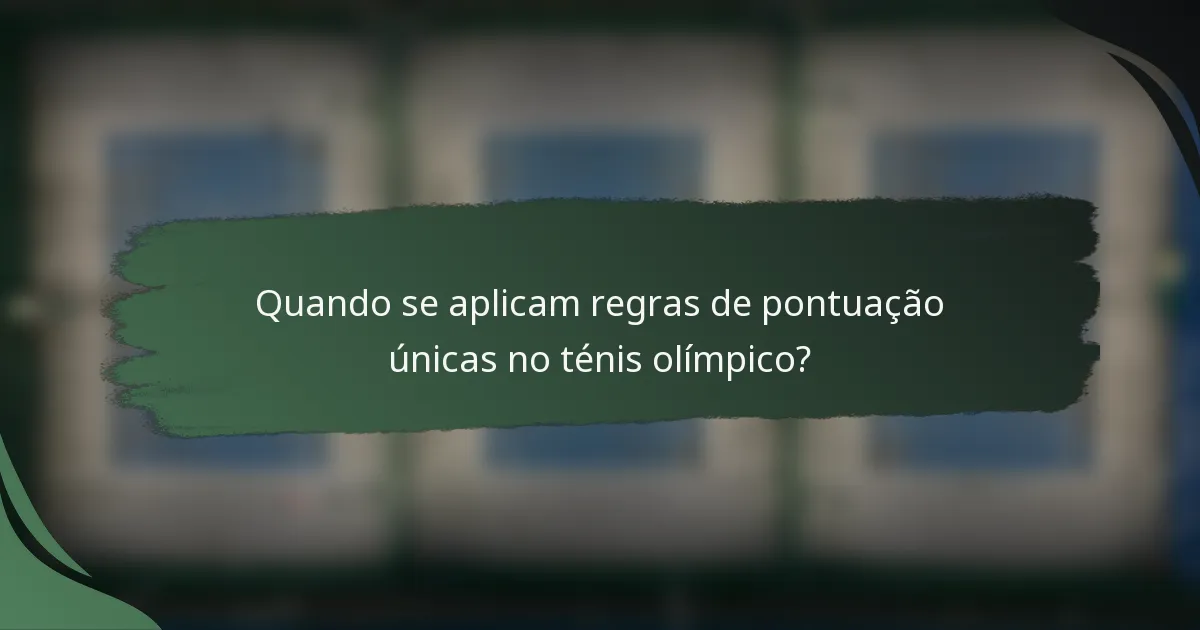 Quando se aplicam regras de pontuação únicas no ténis olímpico?