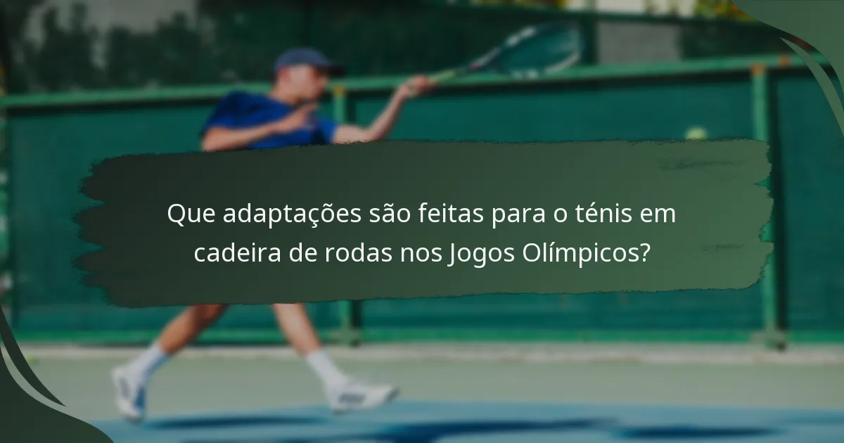 Que adaptações são feitas para o ténis em cadeira de rodas nos Jogos Olímpicos?