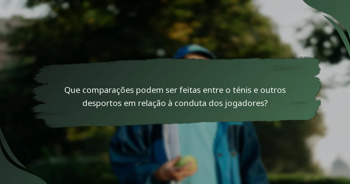 Que comparações podem ser feitas entre o ténis e outros desportos em relação à conduta dos jogadores?