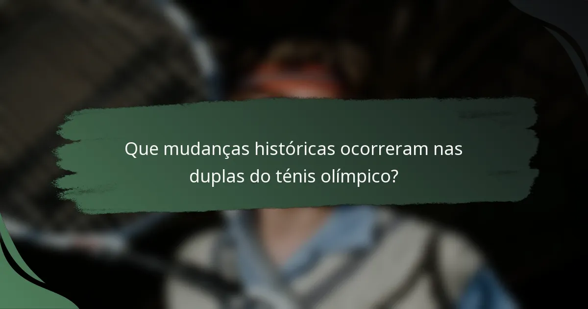 Que mudanças históricas ocorreram nas duplas do ténis olímpico?