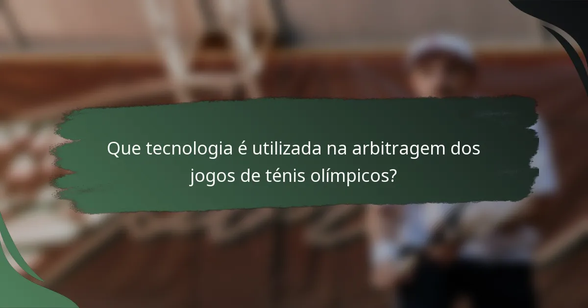 Que tecnologia é utilizada na arbitragem dos jogos de ténis olímpicos?