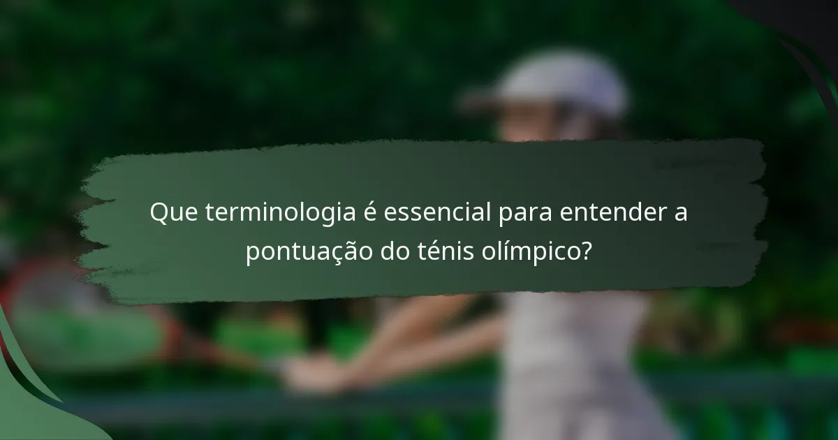 Que terminologia é essencial para entender a pontuação do ténis olímpico?