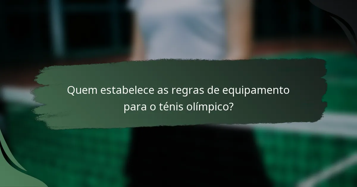 Quem estabelece as regras de equipamento para o ténis olímpico?